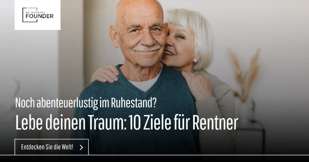 TOP 10 Ruhestandsziele für abenteuerlustige Rentner - No Borders Founder