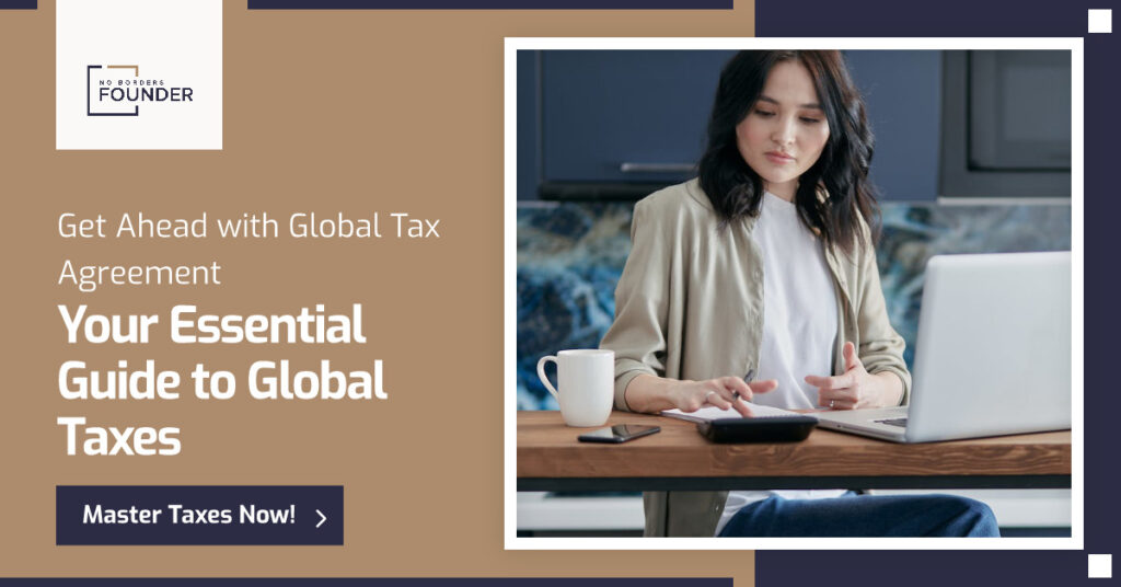 Global Tax Agreement Guide for Entrepreneurs - No Borders Founder Guide 2023